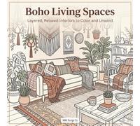 Boho Living Spaces Layered, Relaxed Interiors to Color and Unwind: Cozy Bohemian Interiors, Layered Decor, and Relaxing Spaces to Color for adults and tweens