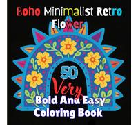 Boho Minimalist Retro Flower: 50 Very Bold And Easy Coloring Book for Relaxation with Abstract Coloring Pages And Stress Relief Designs