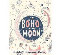 Boho Moon Adult Coloring Book: Discover 50 Pages of Intricate Bohemian and Celestial Designs for a Tranquil and Creative Coloring Experience