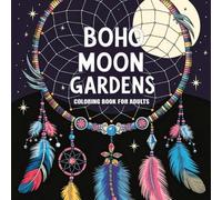 Boho Moon Gardens Coloring Book for Adults: Whimsical Moonlit Blooms and Starry Nights