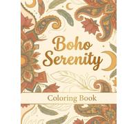 Boho Serenity Coloring Book: 50 Relaxing Bohemian Designs Featuring Mandalas, Paisley, Florals, Feathers & Nature Patterns for Stress Relief, Mindfulness and Creative Relaxation