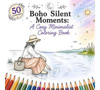 Boho Silent Moments Coloring Book: Peaceful Boho Aesthetic Scenes with White Backgrounds, Clean Black Line Art, and Quiet Mindful Moments
