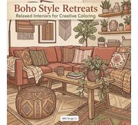 Boho Style Retreats: A Relaxing Coloring Book of Bohemian Rooms, Cozy Interiors, Plants, Textiles, Decor, and Creative Home Retreats
