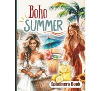 Boho Summer Ephemera Book: Celebrate the Free Energy of Summertime with Bohemian Style. One-Sided Decorative Paper for Junk Journaling, Scrapbooking, ... & Mixed Media (130+ High Quality Pieces)