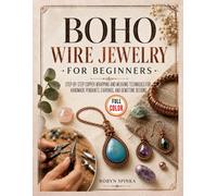 Boho Wire Jewelry for Beginners: Step-by-Step Copper Wrapping and Weaving Techniques for Handmade Pendants, Earrings, and Gemstone Designs