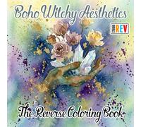 Boho Witchy Aesthetics The Reverse Coloring Book: Mystical Symbols, Moon Phases, Crystal Magic, and Cozy Bohemian Designs