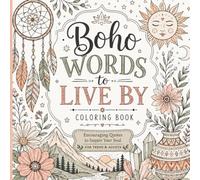 Boho Words to Live By: Inspirational Quotes and Beautiful Boho Designs for Relaxation, Creativity, and Stress Relief