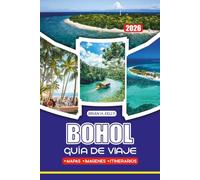 BOHOL GUÍA DE VIAJE 2026: Explora playas vírgenes, frondosos bosques, vida marina, iglesias históricas, mercados locales y experiencias auténticas ... expertos para un viaje seguro e inolvidable