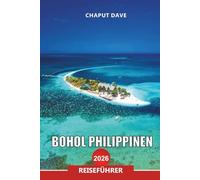 BOHOL PHILIPPINEN REISEFÜHRER 2026: Entdecken Sie die besten Attraktionen, Strände und Abenteueraktivitäten für Ihren Urlaub auf den Philippinen