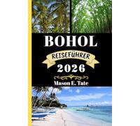 BOHOL REISEFÜHRER 2026: Ihr Reisebegleiter zum Erkunden und Genießen der Attraktionen dieses sehenswerten Reiseziels.