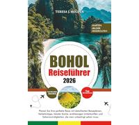 BOHOL REISEFÜHRER 2026: Planen Sie Ihre perfekte Reise mit detaillierten Reiseplänen, Verkehrstipps, lokaler Küche, erstklassigen Unterkünften und Sehenswürdigkeiten, die man unbedingt sehen muss