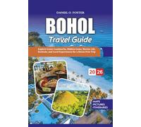 BOHOL TRAVEL GUIDE 2026: Explore Iconic Landmarks, Hidden Gems, Marine Life, Festivals, and Local Experiences for a Stress-Free Trip