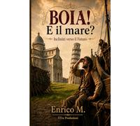 Boia! E il mare?: Inclinàti verso il futuro