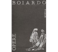 Boiardo,Matteo Maria - Opere. Contiene: Pastorale. Timone. Lettere. Amorum Libri