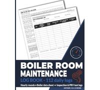 Boiler Room Maintenance Log Book: Daily Operations Log with Hourly Readings, Boiler Data Sheet, Annual Inspection & Pressure-Relief Valve Test Logs ... Technicians - 112 Daily Entries, 8.5 x 11
