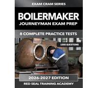 Boilermaker Journeyman Exam PrepSeries: 1000 Practice Questions for the Boilermaker Certificate of Qualification - Boiler Construction, ASME Codes, Rigging, NDE, and Steam Systems