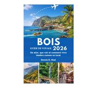BOIS GUIDE DE VOYAGE 2026: Où aller, que voir et comment vivre Madère comme un local
