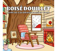 Boisé Douillet: Livre de Coloriage Anti-Stress Pour la Détente et la Relaxation avec des Cabines Cozy, des Paysages Naturels et des Scènes Chaleureuses dans une Évasion Forestière