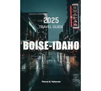 BOISE, IDAHO TRAVEL GUIDE 2025