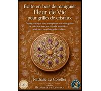 BOÎTE EN BOIS DE MANGUIER FLEUR DE VIE POUR GRILLES DE CRISTAUX: Guide pratique pour composer vos mini-grilles de cristaux avec vos rituels, intentions, spell jars & mojo bags de cristaux