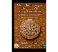 BOÎTE EN BOIS DE MANGUIER FLEUR DE VIE POUR GRILLES DE CRISTAUX: Guide pratique pour composer vos mini-grilles de cristaux avec vos rituels, intentions, spell jars & mojo bags de cristaux