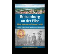 Boizenburg an der Elbe: Alltag, Anpassung und Erinnerung in der DDR Ein Zeitzeugenbuch