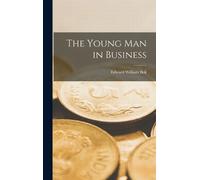 Bok Edward William The Young man in Business (Copertina rigida)