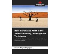 Boko Haram and AQIM in the Sahel: Financing, Investigation Techniques: Judicial and police cooperation. A cross-examination of the issue of terrorism in Africa