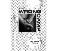 Bol Majok Adiang The Wrong Camp (Tascabile)