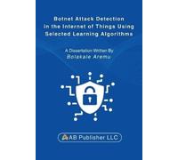 Botnet Attack Detection in the Internet of Things Using Selected Learning Algorithms: A Research Study on Securing IoT Against Cyber Threats Using Machine Learning