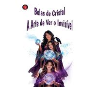 Bolas de Cristal A Arte de Ver o Invisível