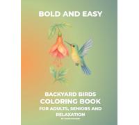 Bold and Еasy Backyard Birds Coloring Book: Large Print Nature and Garden Scenes with Bold Thick Lines for Adults, Seniors and Relaxation : Easy Backyard Birds Pages