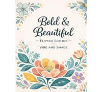 Bold and Beautiful - Flower edition: Big, Bold & Relaxing Floral Designs - created by vibe and shade