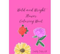 Bold and Bright Flower Coloring Book: Blooming Beauties: A Flower Lover's Coloring Book