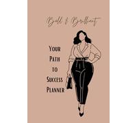 Bold and Brilliant - Your Path to Succes: Daily Planner for Women ; Journal Writing ; Motivational Planner