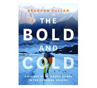 Bold and Cold: A History of 25 Classic Climbs in the Canadian Rockies