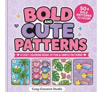 BOLD AND CUTE PATTERNS: A Cozy, Cute Coloring Book of Fun & Simple Patterns