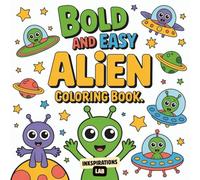Bold and Easy Alien Coloring Book: A Fun and Simple Sci-Fi Coloring Pages for All Ages with Cute Extraterrestrials, UFOs, and Goofy Space Scenes.
