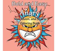 Bold and Easy Angry Sun, Moon, and Stars Coloring Book: angry suns, moody moons, furious stars, and grumpy clouds