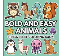 Bold and Easy Animals Stress Relief Coloring Book: 50 Big, Simple and Cute Designs for Relaxation | Fun Coloring Pages for Toddlers, Kids and Beginners