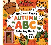 Bold and Easy Autumn ABC Coloring Book for Kids: Learn the Alphabet with Fun Fall-Themed Designs for Toddlers !