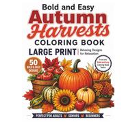 Bold and Easy Autumn Harvests Coloring Book: Large Print Designs for Relaxation, Creativity, and Stress Relief