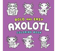 Bold And Easy Axolotl Coloring Book