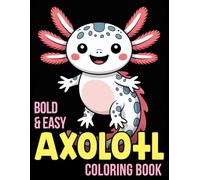 Bold And Easy Axolotl Coloring Book