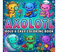 Bold and Easy Axolotl Coloring Book: Adorable Kawaii Creatures for Relaxation and Stress Relief