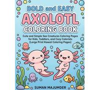 Bold and Easy Axolotl Coloring Book: Cute and Simple Sea Creatures Coloring Pages for Kids, Toddlers, and Cozy Colorists (Large Print Kawaii Coloring Pages) age 3-5