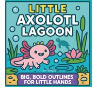 Bold and Easy Axolotl: Simple Underwater Coloring for Little Hands: 40 single-sided axolotl pages with thick lines, 8.5" x 8.5"-build focus, confidence, and color practice ages 3-7
