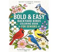 Bold And Easy Backyard Birds Coloring Book: Large Print Simple Designs For Relaxation & Stress Relief
