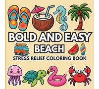 Bold and Easy Beach Coloring Book: 50 Big, Simple and Cute Summer Designs with Thick Lines | Perfect for Relaxation, Mindfulness, and Stress Relief