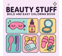 Bold And Easy Beauty Stuff: Bold and Easy Coloring Book for Girls, Teens, and Young Adults with Fun Beauty Designs Featuring Makeup, Skincare, Fashion Accessories, and Self-Care Vibes for Relaxation and Creativity